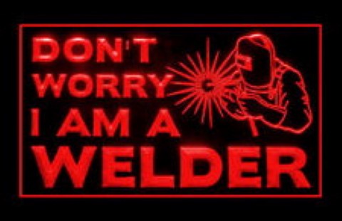Dont Worry Im A Welder LED Neon Sign